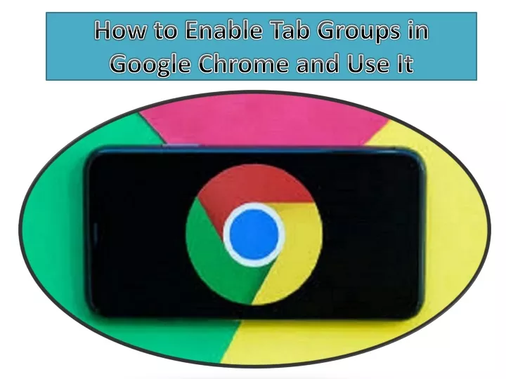 how to enable tab groups in google chrome and use it