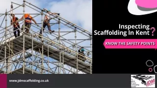 Inspecting Scaffolding In Kent? Know The Safety Points