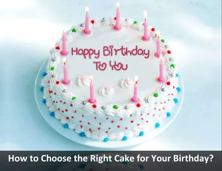 how to choose the right cake for your birthday