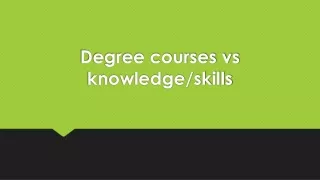 Degree courses vs knowledge