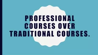 Professional Courses Over Traditional Courses
