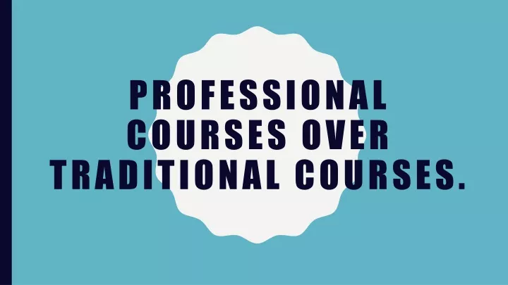 professional courses over traditional courses