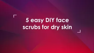 5 easy DIY face scrubs for dry skin