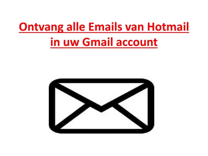 ontvang alle emails van hotmail in uw gmail account