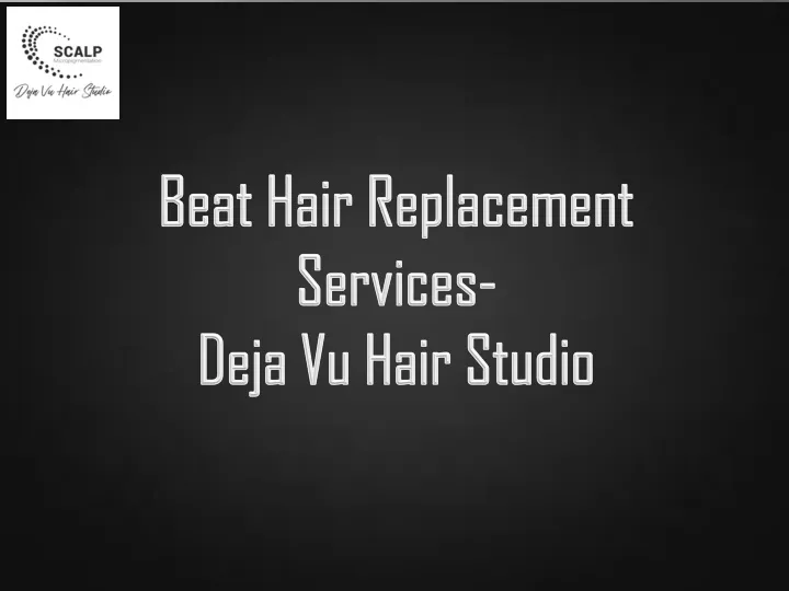 beat hair replacement services deja vu hair studio