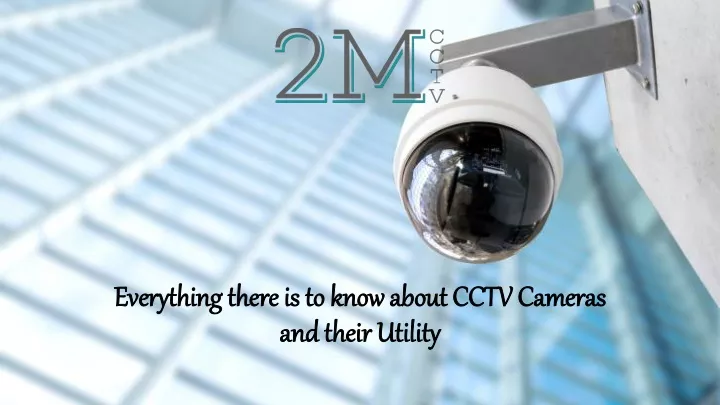 everything there is to know about cctv cameras and their utility