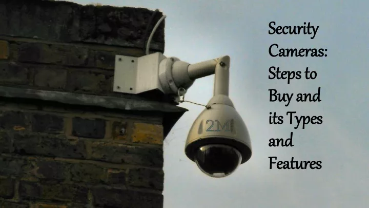 security cameras steps to buy and its types and features