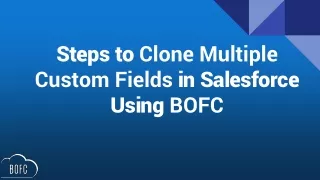 steps to clone multiple custom fields in salesforce using bofc