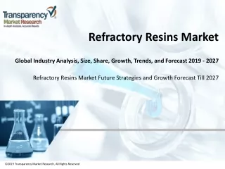 Refractory resins market Perceive Robust Expansion by 2019-2027