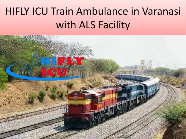 hifly icu train ambulance in varanasi with als facility
