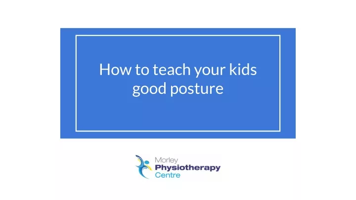how to teach your kids good posture