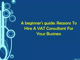A beginner's guide: Reasons To Hire A VAT Consultant For Your Business