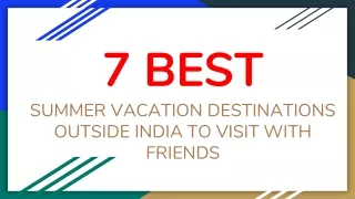 7 Best summer vacation destinations outside India to visit with Friends