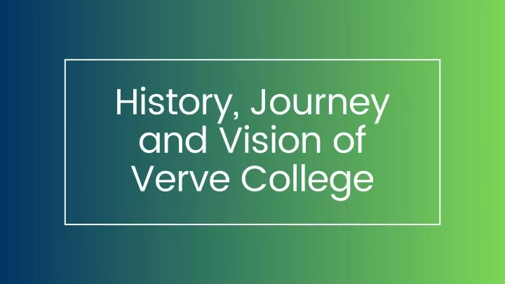 history journey and vision of verve college