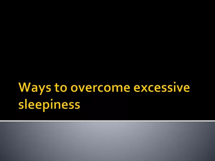 ways to overcome excessive sleepiness