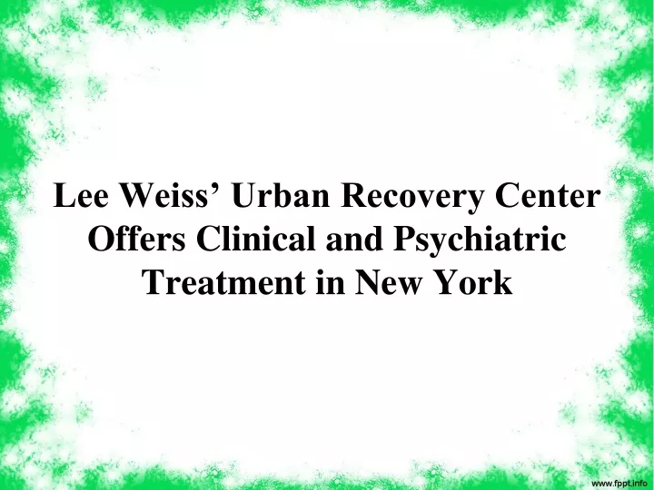 lee weiss urban recovery center offers clinical and psychiatric treatment in new york