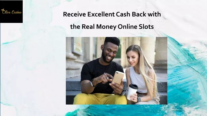 receive excellent cash back with the real money online slots