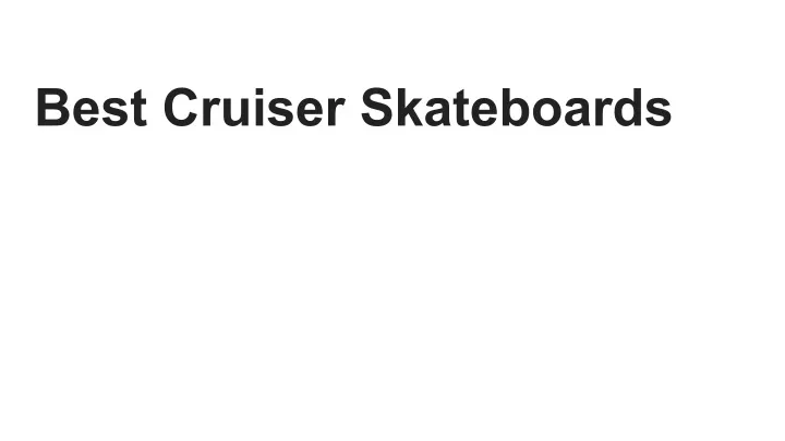 best cruiser skateboards