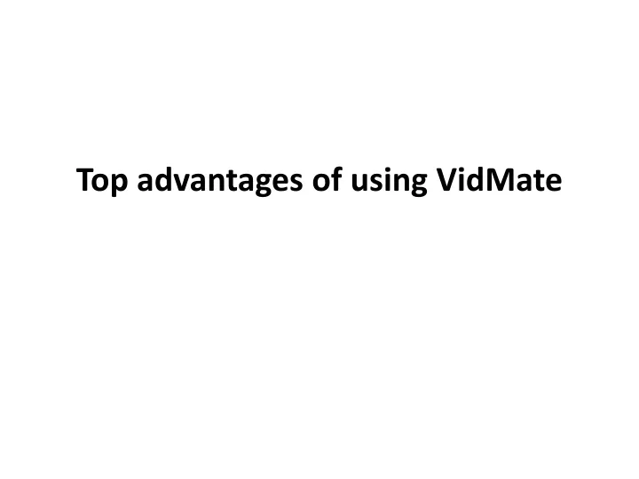 top advantages of using vidmate