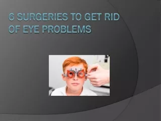 6 SURGERIES TO GET RID OF EYE PROBLEMS