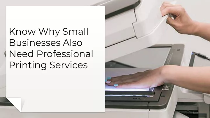 know why small businesses also need professional printing services