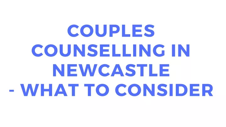 couples counselling in newcastle what to consider