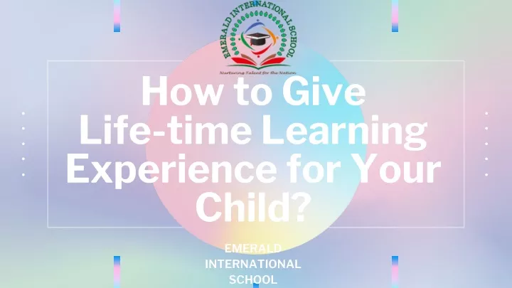 how to give life time learning experience