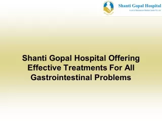 Shanti Gopal Hospital Offering Effective Treatments For All Gastrointestinal Problems