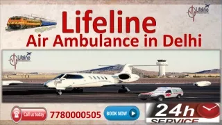 Depart Patient Anywhere by Lifeline Air Ambulance in Delhi