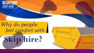 Why do people feel comfort with skip hire?