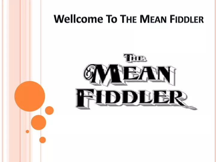 w ellcome to the mean fiddler