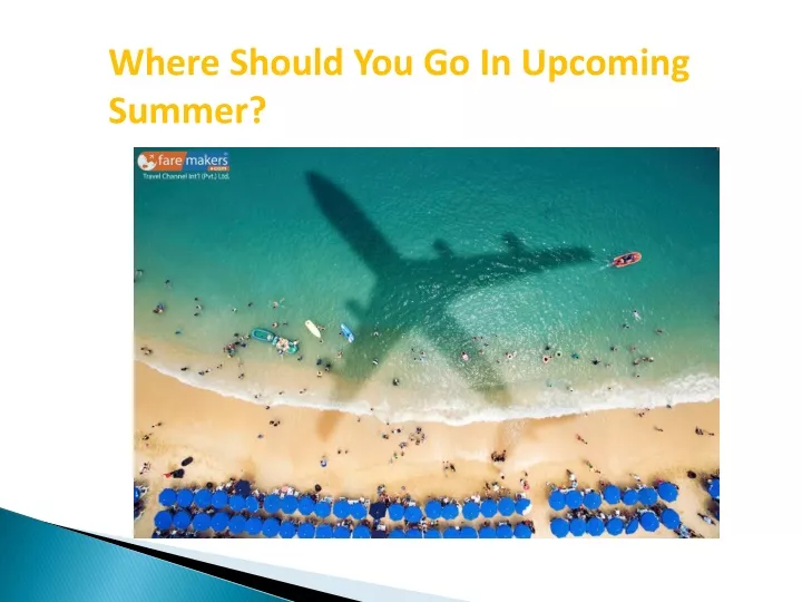 where should you go in upcoming summer