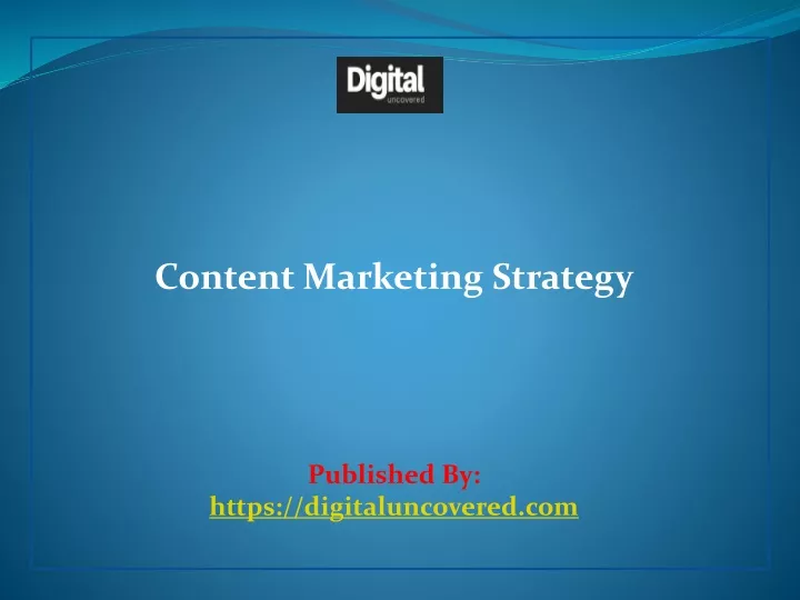 content marketing strategy published by https digitaluncovered com