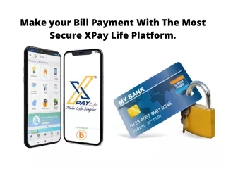 Make Your Bill Payment With the Most Secure XPay Life Platform.