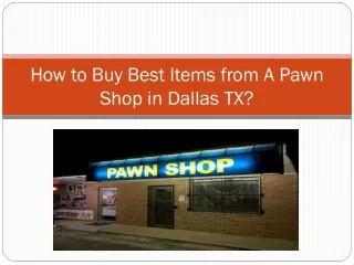How to Buy Items from A Pawn Shop in Dallas TX?