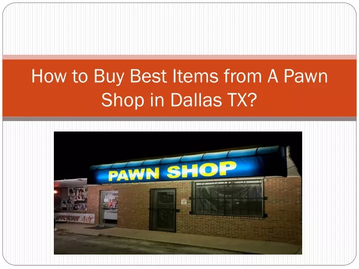 how to buy best items from a pawn shop in dallas