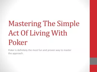 Mastering The Simple Act Of Living With Poker