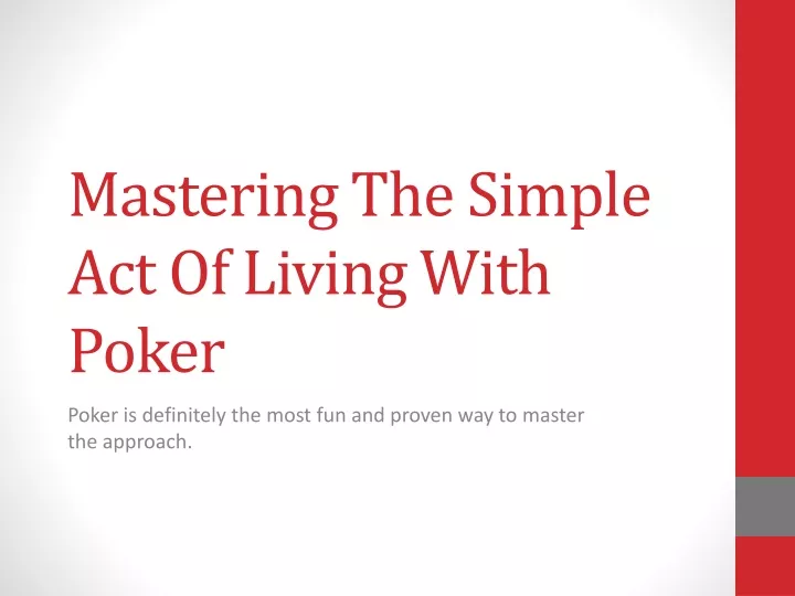 mastering the simple act of living with poker