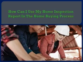 How Can I Use My Home Inspection Report In The Home Buying Process