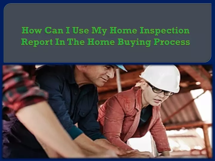 how can i use my home inspection report in the home buying process