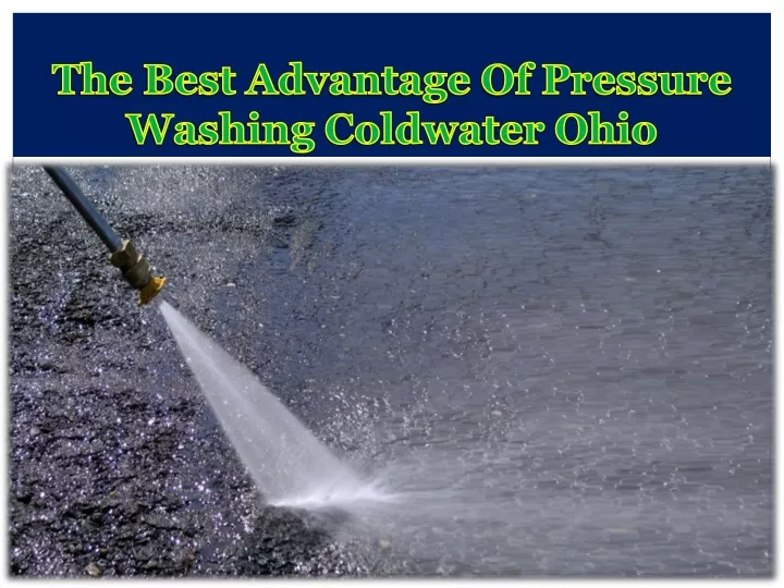 the best advantage of pressure washing coldwater ohio