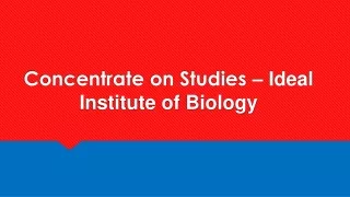 concentrate on studies ideal institute of biology