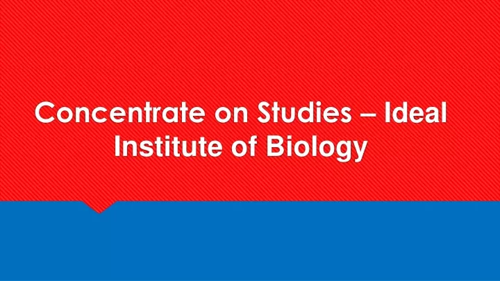 concentrate on studies ideal institute of biology