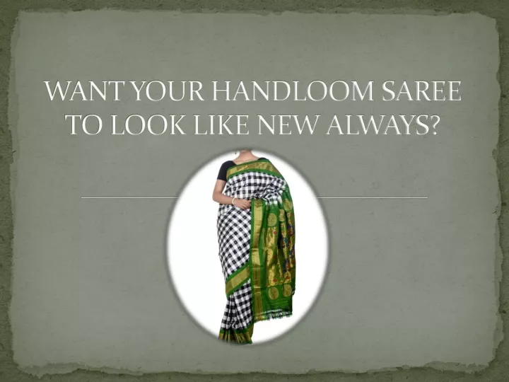want your handloom saree to look like new always