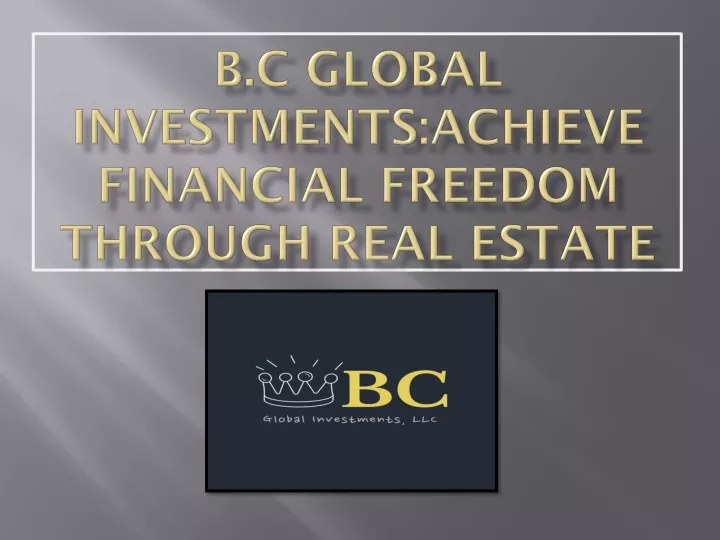 b c global investments achieve financial freedom through real estate