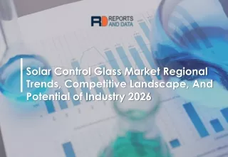Solar Control Glass Market growth opportunity and industry forecast to 2026