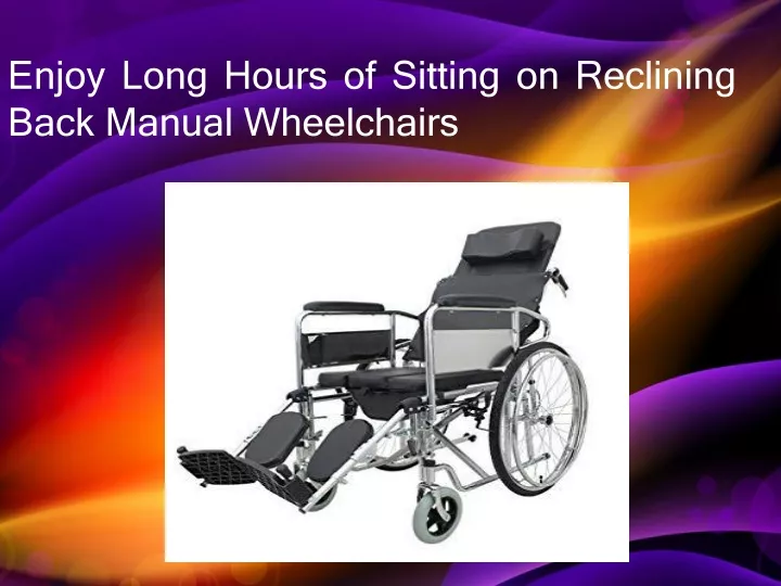 enjoy long hours of sitting on reclining back manual wheelchairs
