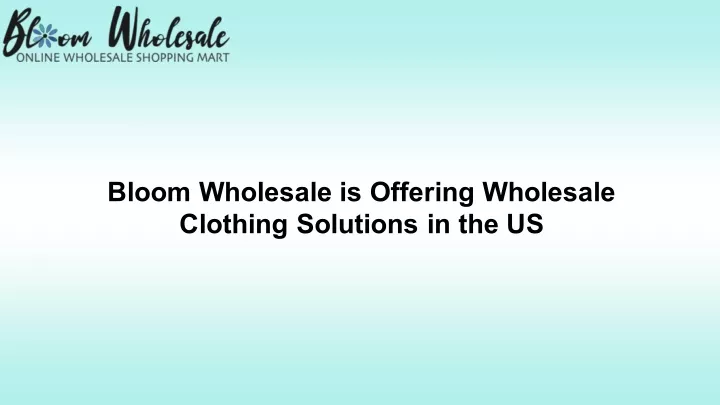 bloom wholesale is offering wholesale clothing