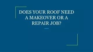 DOES YOUR ROOF NEED A MAKEOVER OR A REPAIR JOB?