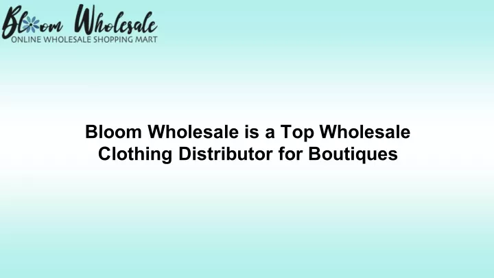 bloom wholesale is a top wholesale clothing